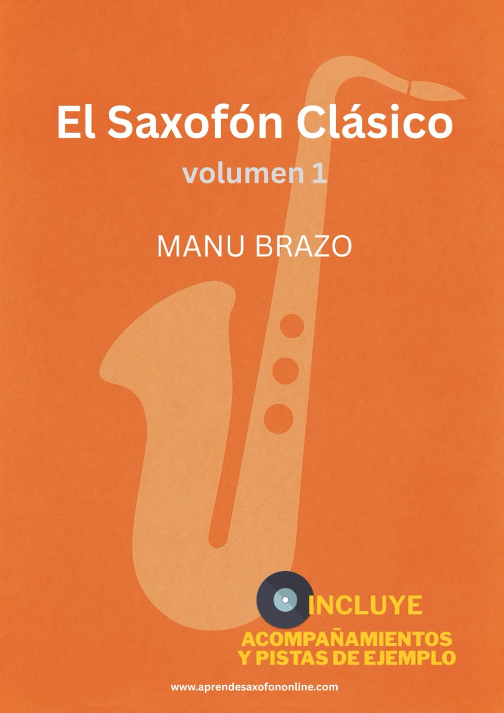 Libro: El Saxofón Clásico vol.1: Partituras y acompañamiento de música clásica para saxofón (alto, tenor, soprano y barítono), con pistas de ejemplo incluidas (Spanish Edition)