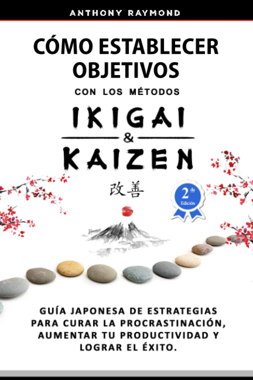 Libro: Cómo Establecer Objetivos con los Métodos Ikigai y Kaizen: Guía Japonesa de Estrategias para Curar la Procrastinación, Aumentar tu Productividad y Lograr el Éxito (Spanish Edition)