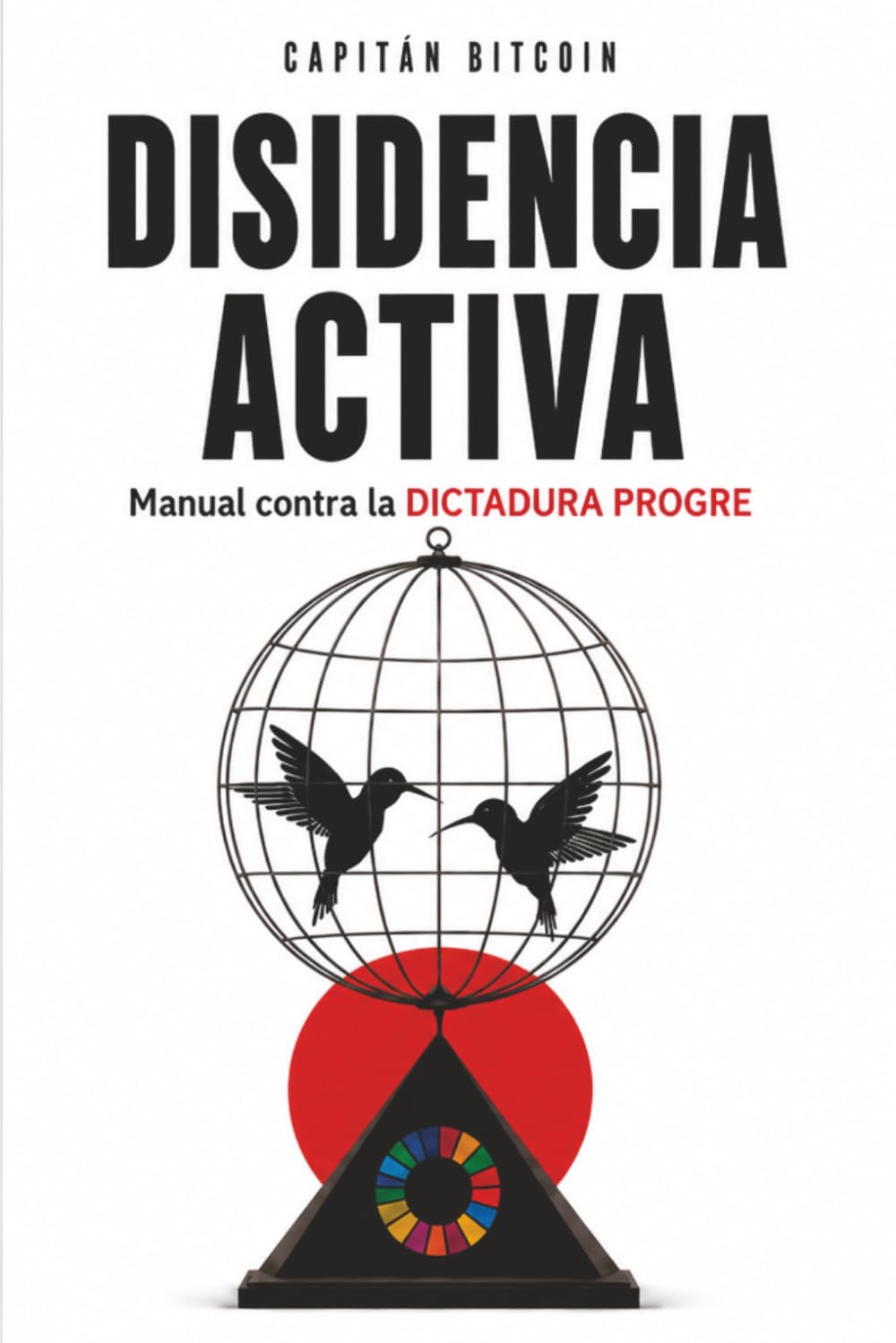 Libro: Disidencia Activa: Manual Contra la Dictadura Progre (Spanish Edition)