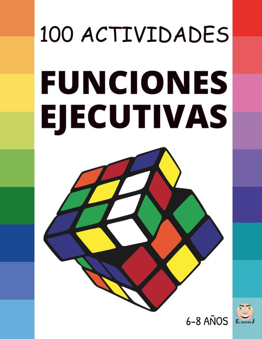 FUNCIONES EJECUTIVAS: 100 Actividades para MEJORAR las Funciones Ejecutivas: Planificar, organizar, regular nuestras emociones, controlar impulsos y ... 6 a 8 años. (CUADERNOS FUNCIONES EJECUTIVAS)