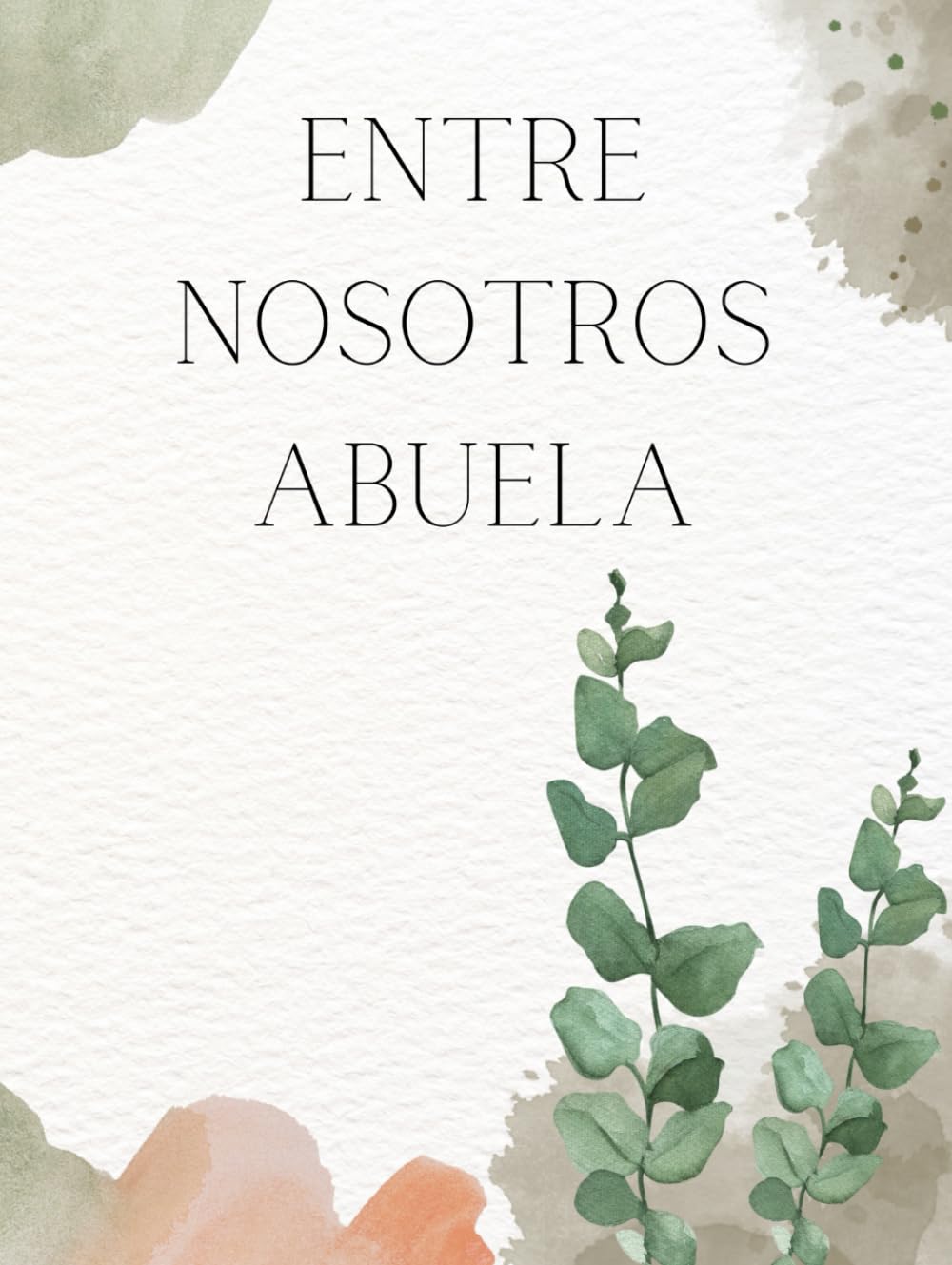 Libro: Entre Nosotros ABUELA - Recuerdos de una abuela: "Legado familiar: Los tesoros íntimos de una ABUELA y sus valiosas enseñanzas. Libro/álbum "Historia de una Abuela. (Spanish Edition)