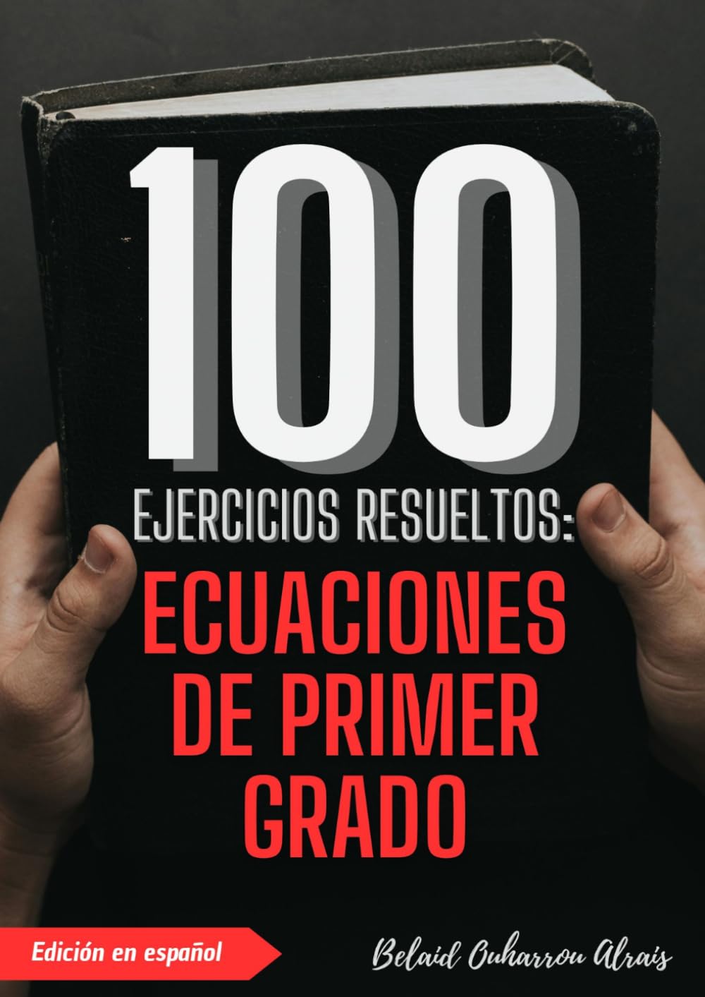 Libro: 100 Ejercicios Resueltos: Ecuaciones de Primer Grado (Práctica Matemática – 100 Ejercicios con Soluciones Paso a Paso) (Spanish Edition)