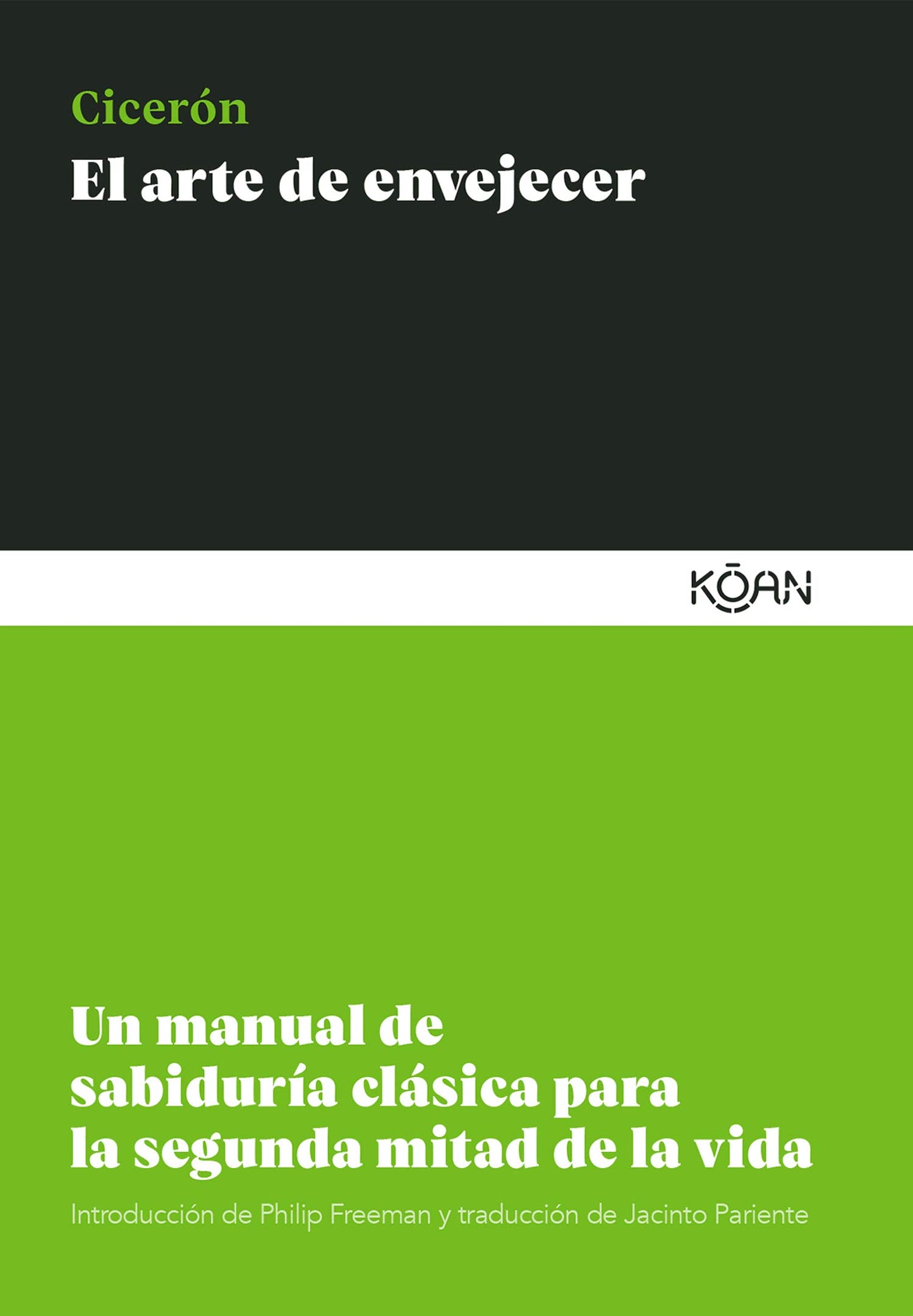 Libro: El arte de envejecer: Un manual de sabiduría clásica para la segunda mitad de la vida
