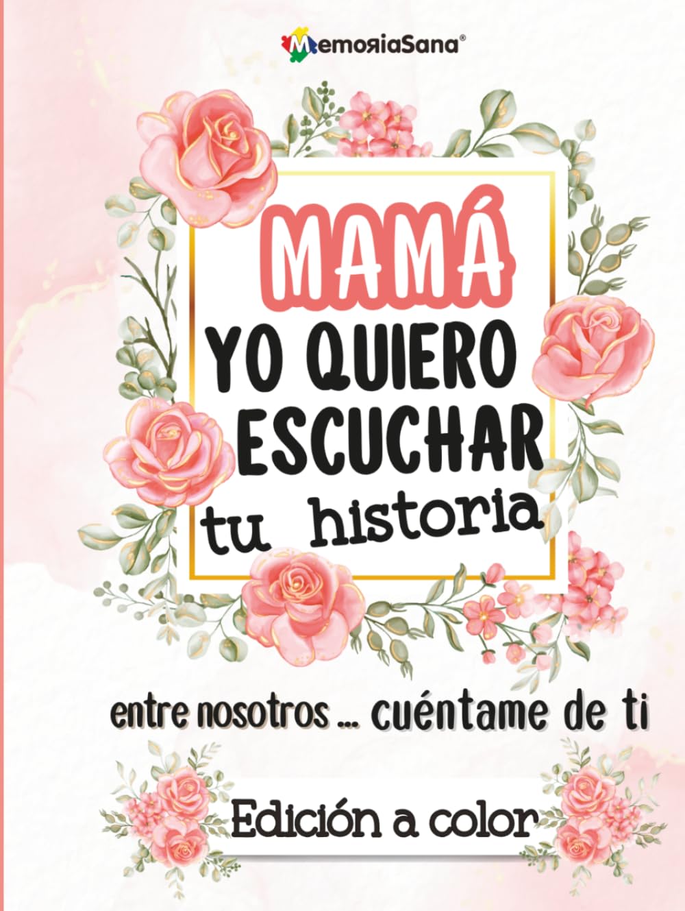 Libro: Mamá, yo quiero escuchar tu historia. Entre nosotros...Cuéntame de ti: Más de 200 preguntas para descubrir, compartir y dejar un legado de amor-Edición a color (Spanish Edition)