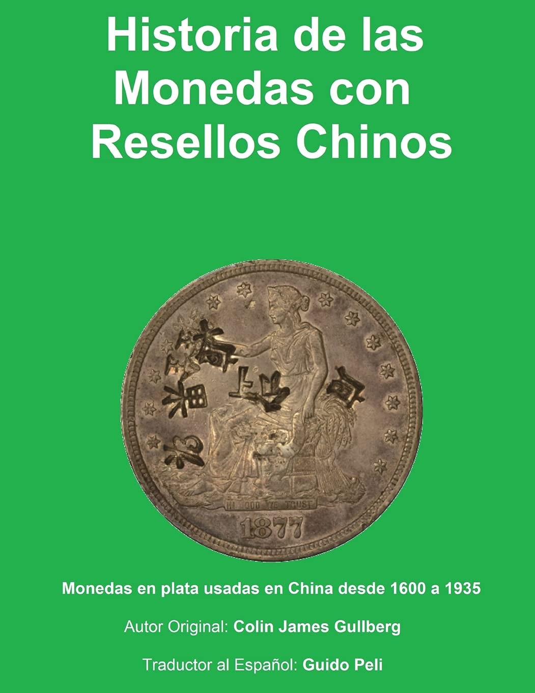 Libro: Historia de la Monedas con Resellos Chinos: Las monedas de plata usadas en China desde 1600 a 1935