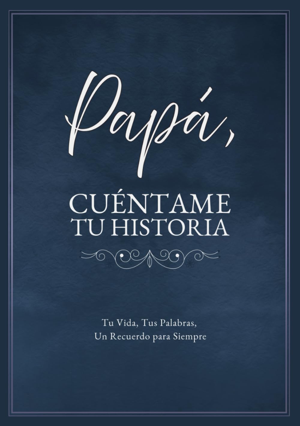 Libro: Papá, Cuéntame Tu Historia: Tu Vida, Tus Palabras, Un Recuerdo para Siempre. Un Diario Guiado para Completar y Devolver