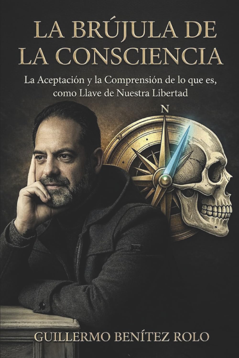 Libro: La Brújula de la Consciencia: Aceptación y Comprensión de lo que ES, la Libertad del Ser (Spanish Edition)