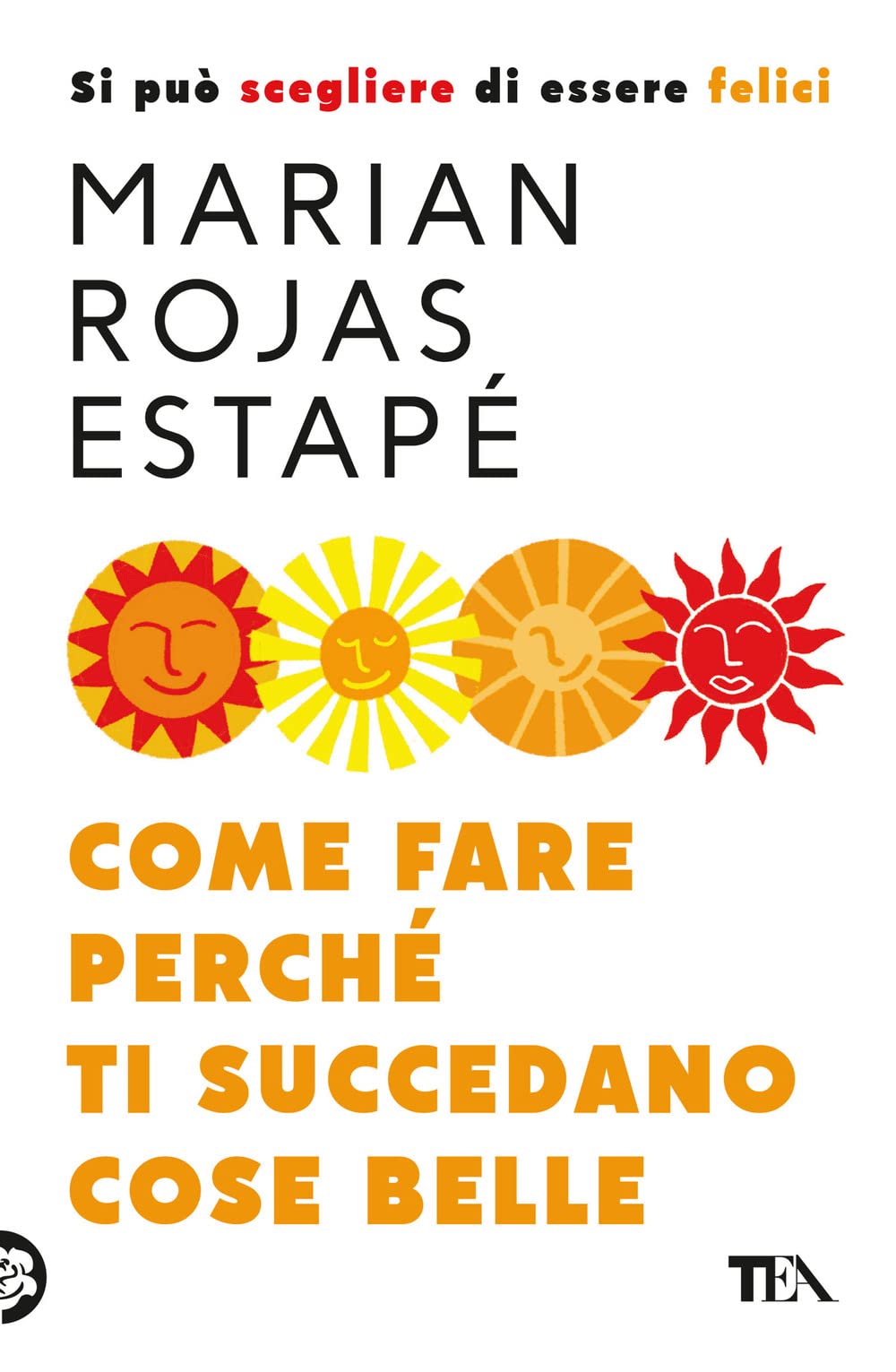 Libro: Come fare perché ti succedano cose belle. Si può scegliere di essere felici (Varia best seller)