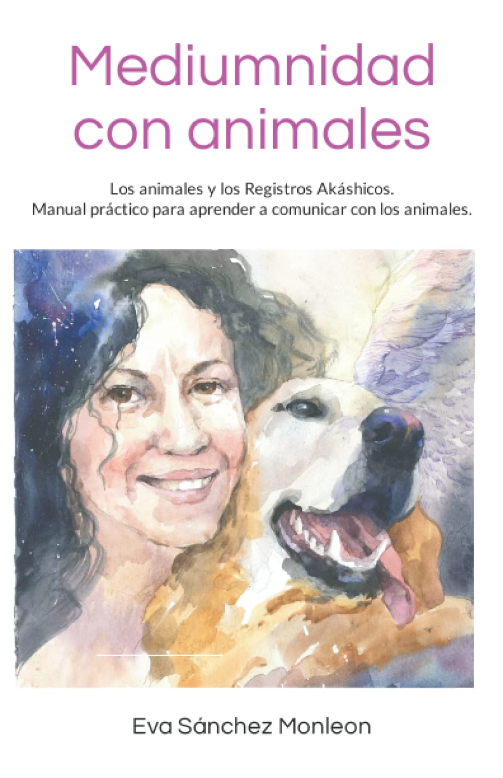 Libro: Mediumnidad con animales: Los animales y los Registros Akáshicos. Manual sencillo y práctico para aprender a comunicar con los animales.