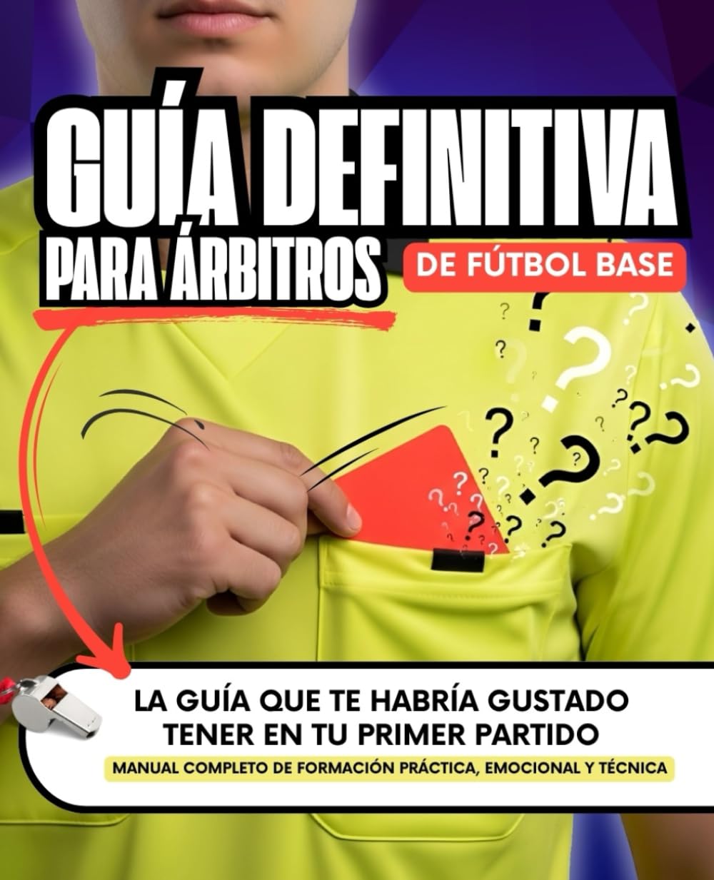 Libro: GUÍA DEFINITIVA para ÁRBITROS de FÚTBOL BASE: Manual completo de formación práctica, emocional y técnica (Spanish Edition)