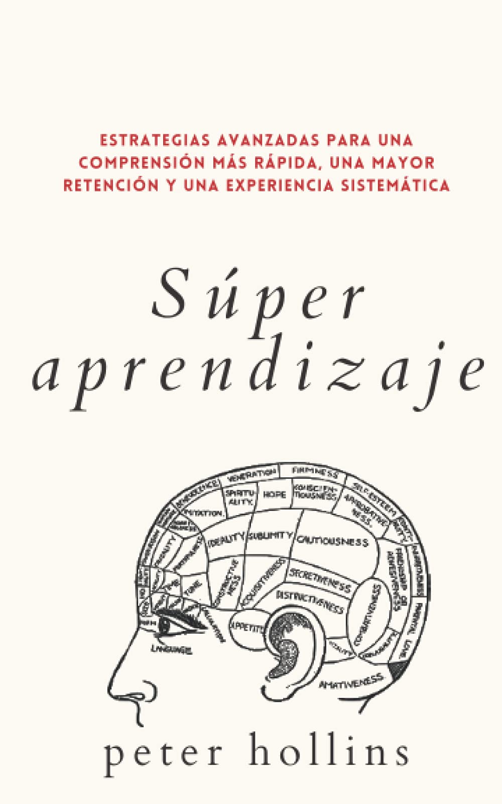 Libro: Súper aprendizaje: Estrategias avanzadas para una comprensión más rápida, una mayor retención y una experiencia sistemática. (Peter Hollins Español) (Spanish Edition)
