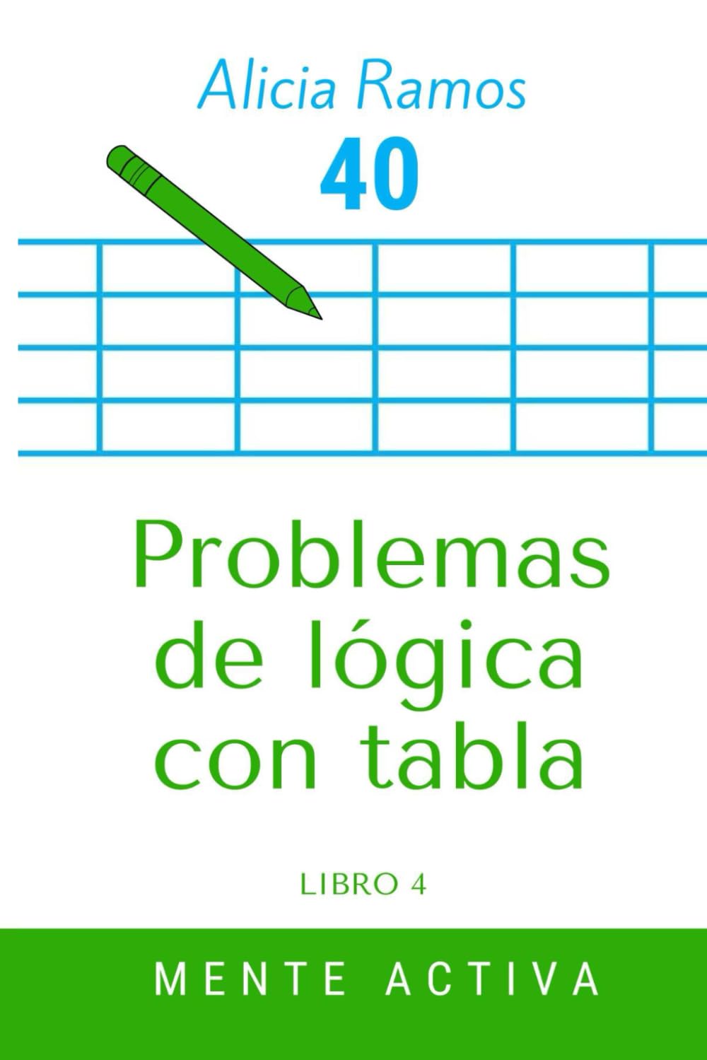 Libro: Problemas de lógica con tablas. 40. Mente activa. Libro 4. (Spanish Edition)