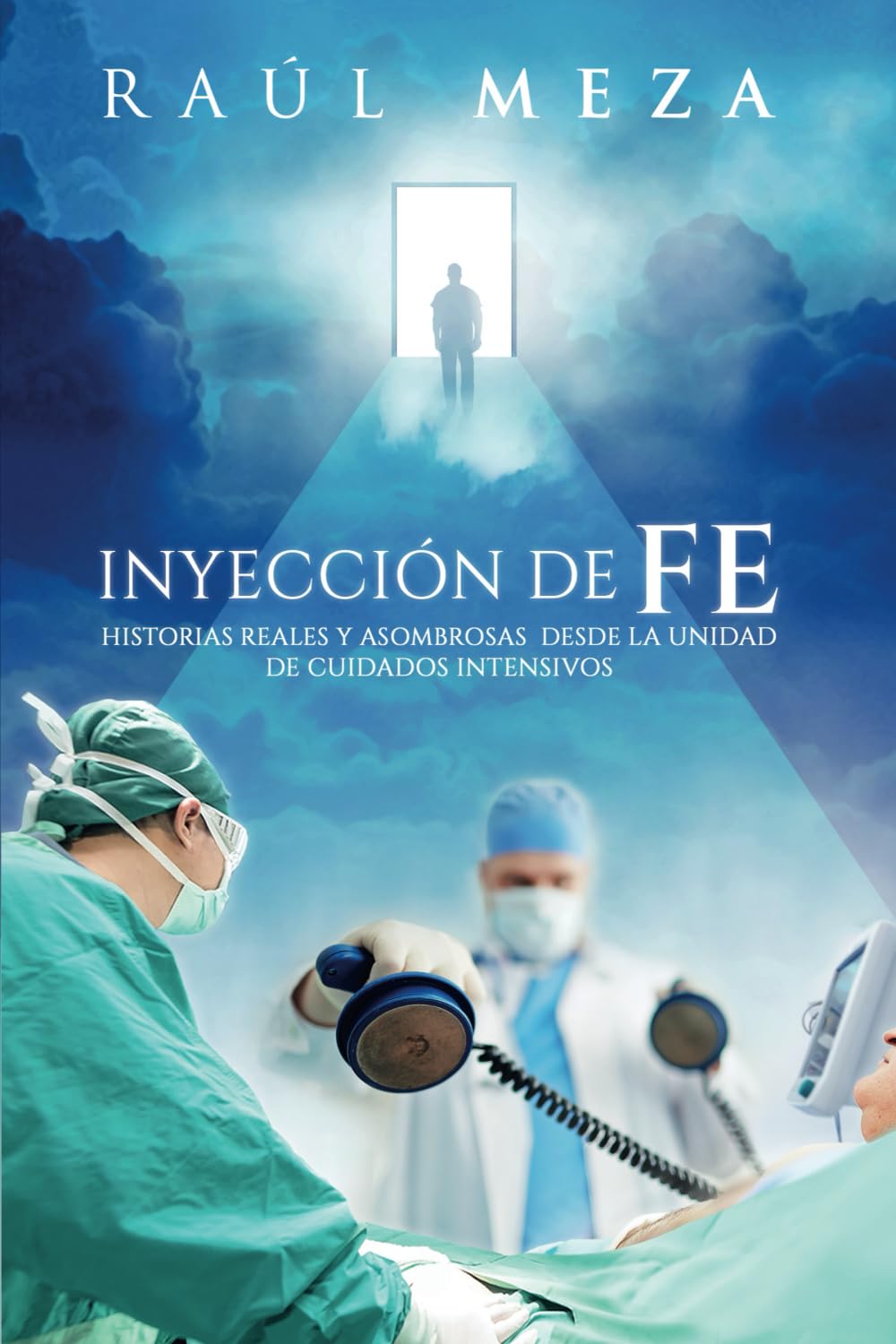 Libro: INYECCIÓN DE FE: Historias Reales y Asombrosas desde la Unidad de Cuidados Intensivos