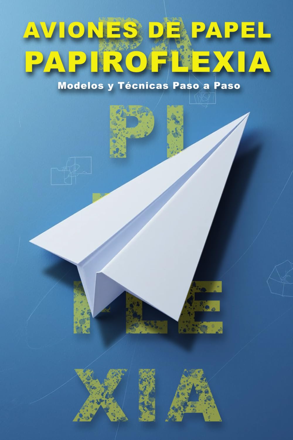 Libro: Papiroflexia - Como hacer aviones de papel: Modelos y Técnicas Paso a Paso (Spanish Edition)