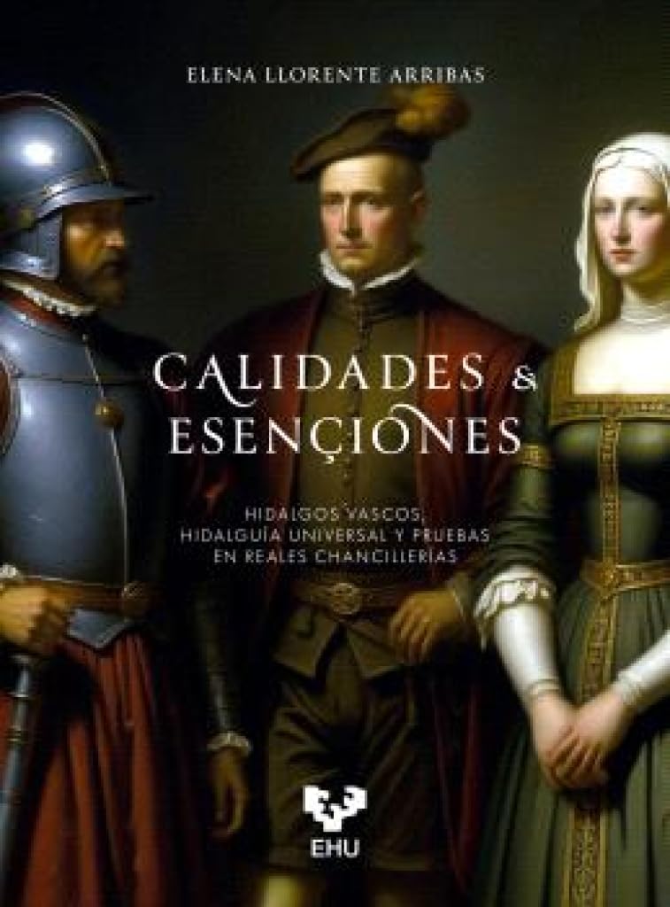 Libro: Calidades & esençiones. Hidalgos vascos, hidalguía universal y pruebas en reales chancillerías