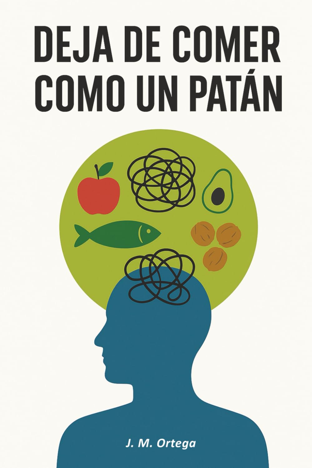 Libro: Deja de comer como un patán: Alimentación consciente con comida real para desinflamar el cuerpo, reducir la inflamación crónica y transformar tu salud metabólica de forma natural