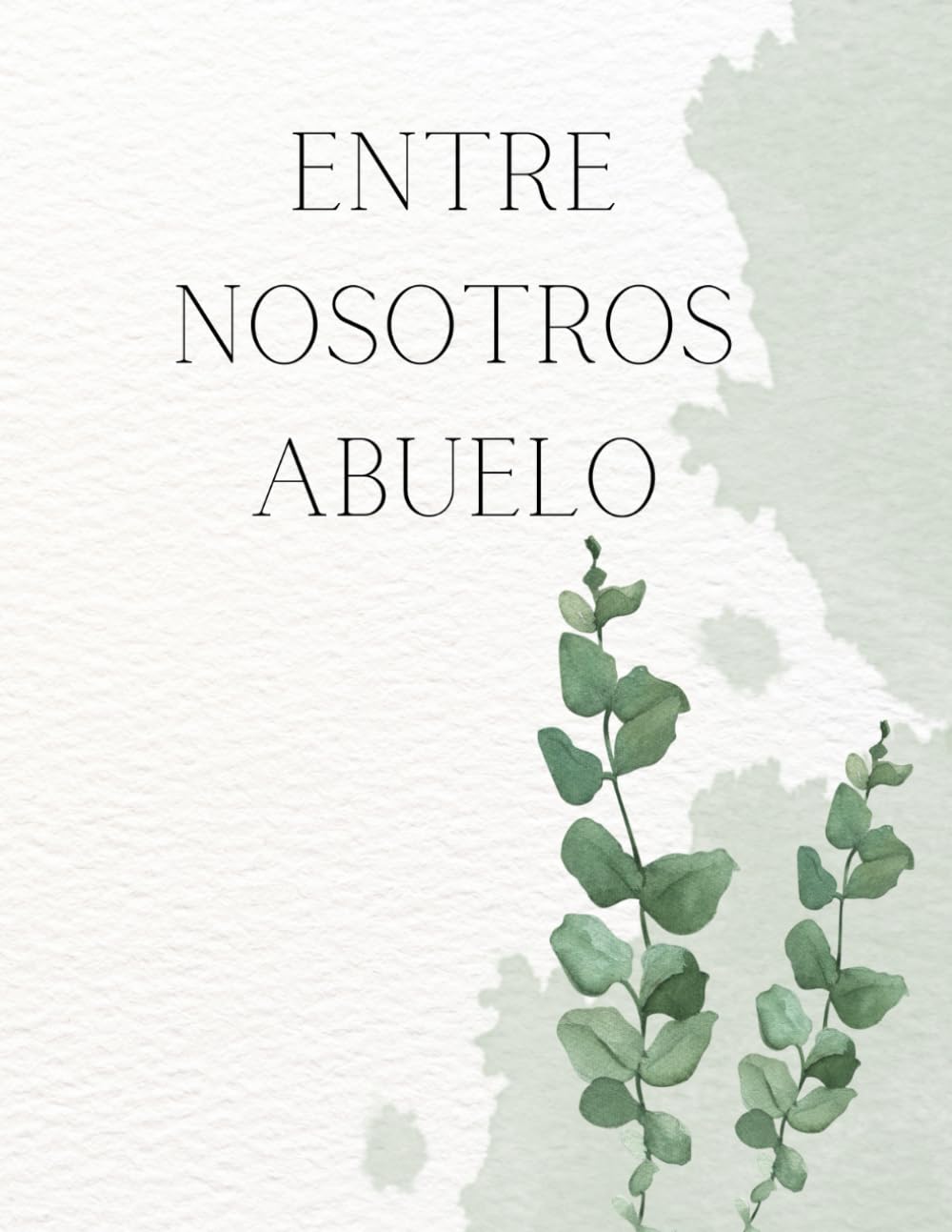 Libro: Entre Nosotros ABUELO - Recuerdos de un abuelo: "Legado familiar: Los tesoros íntimos de un ABUELO y sus valiosas enseñanzas". Libro/Álbum Historia de un Abuelo.