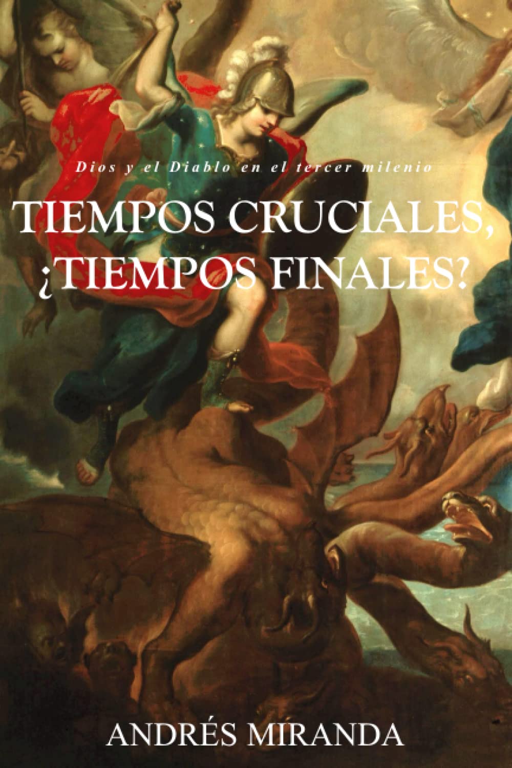 Libro: TIEMPOS CRUCIALES, ¿TIEMPOS FINALES?: Dios y el Diablo en el tercer milenio (Spanish Edition)