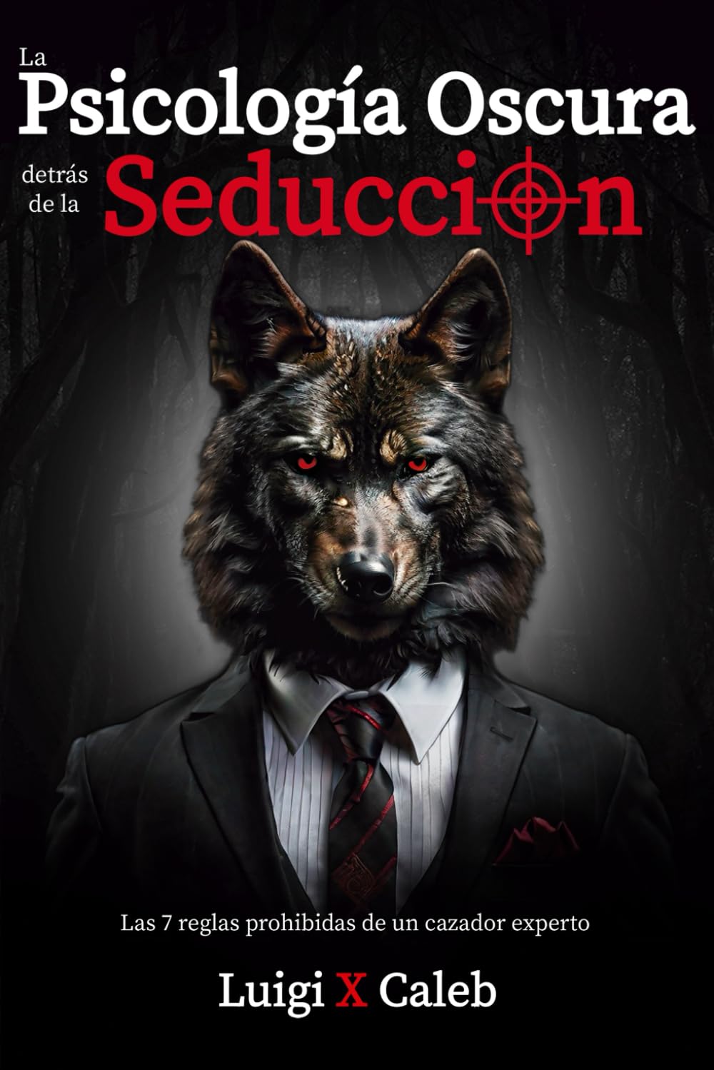 Libro: La Psicología Oscura detrás de la Seducción: Las 7 reglas prohibidas de un cazador experto (Spanish Edition): Seducción, Atracción, Persuasión, ... (Libros de sabiduría para hombres en español)