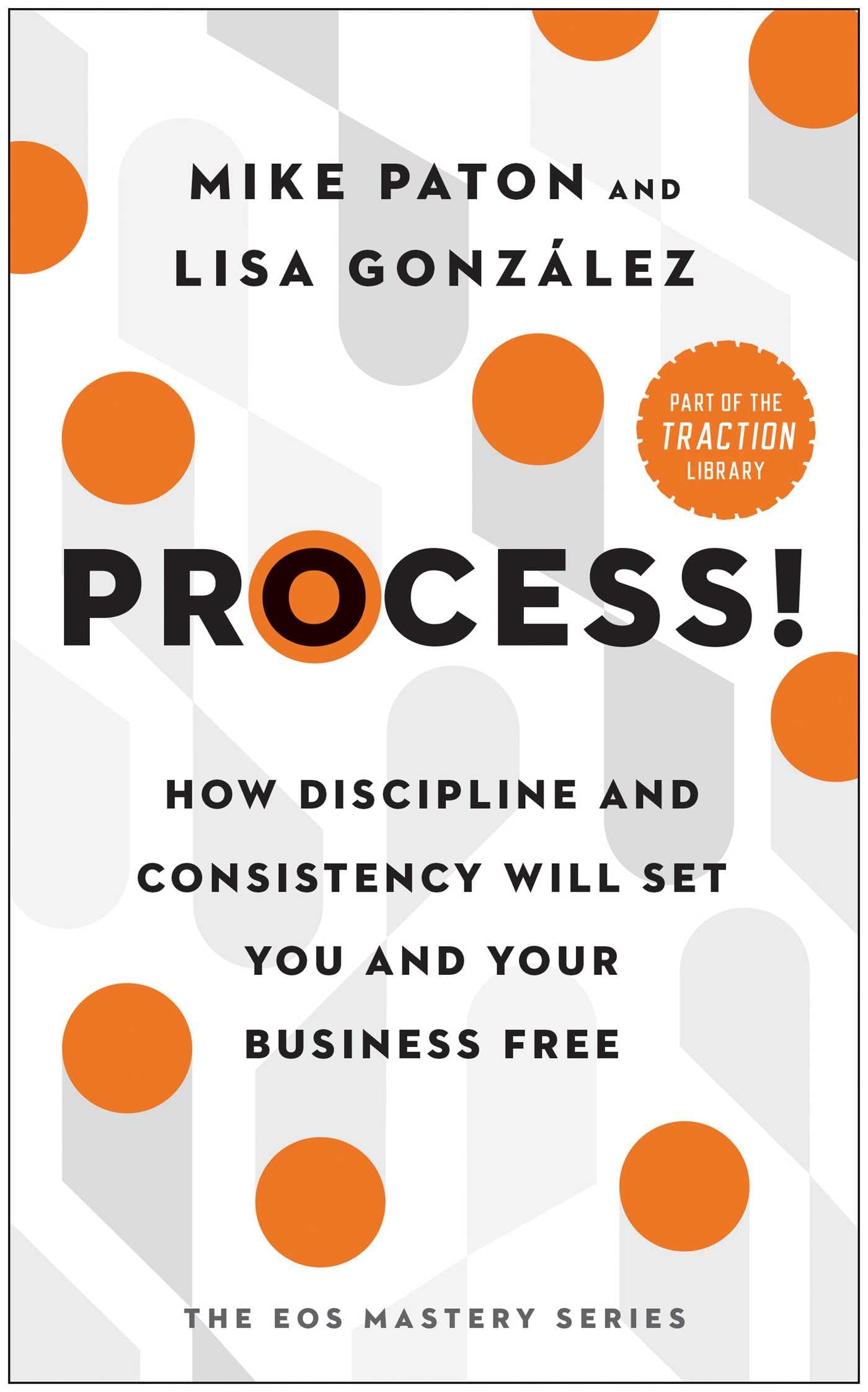Libro: Process!: How Discipline and Consistency Will Set You and Your Business Free (The EOS Mastery Series)
