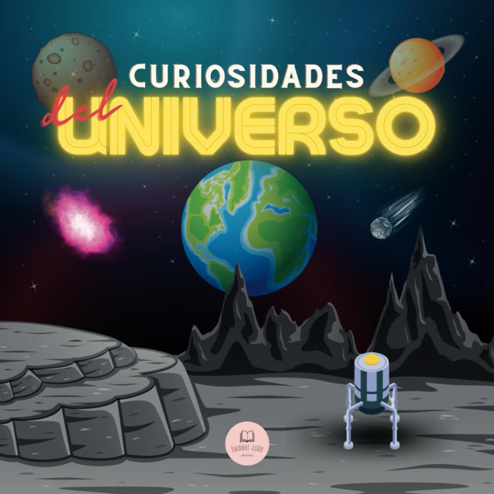 Libro: Curiosidades del Universo│Explicado para niños y adultos: Descubre el espacio, el sistema solar, las galaxias, los planetas, los agujeros negros... ¡y ... Infantiles Educativos) (Spanish Edition)
