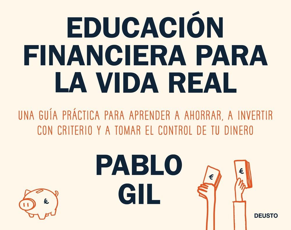 Educación financiera para la vida real: Una guía práctica para aprender a ahorrar, a invertir con criterio y a tomar el control de tu dinero (Deusto)