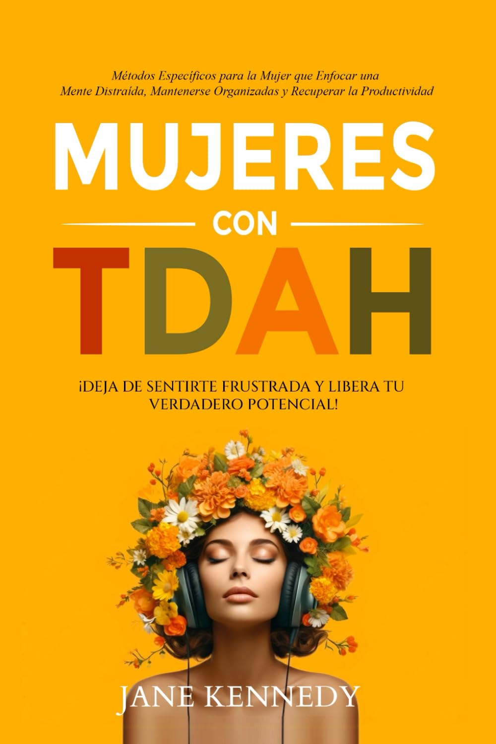 Libro: Mujeres con TDAH: ¡Deja de Sentirte Frustrada y Libera tu Verdadero Potencial! Métodos Específicos para la Mujer que Enfocar una Mente Distraída, ... y Alivio de la Ansiedad) (Spanish Edition)