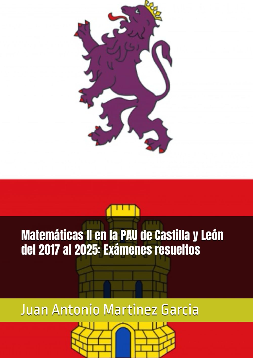 Libro: Matemáticas II en la PAU de Castilla y León del 2017 al 2025: Exámenes resueltos