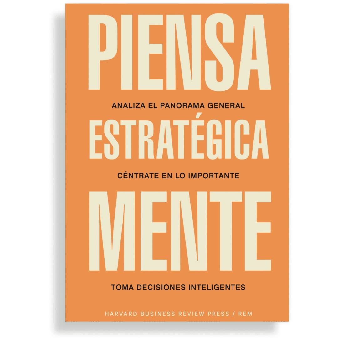 Piensa estratégicamente: Analiza el panorama general. Céntrate en lo importante. Toma decisiones inteligentes (Guías Hbr) (Guías Hbr)