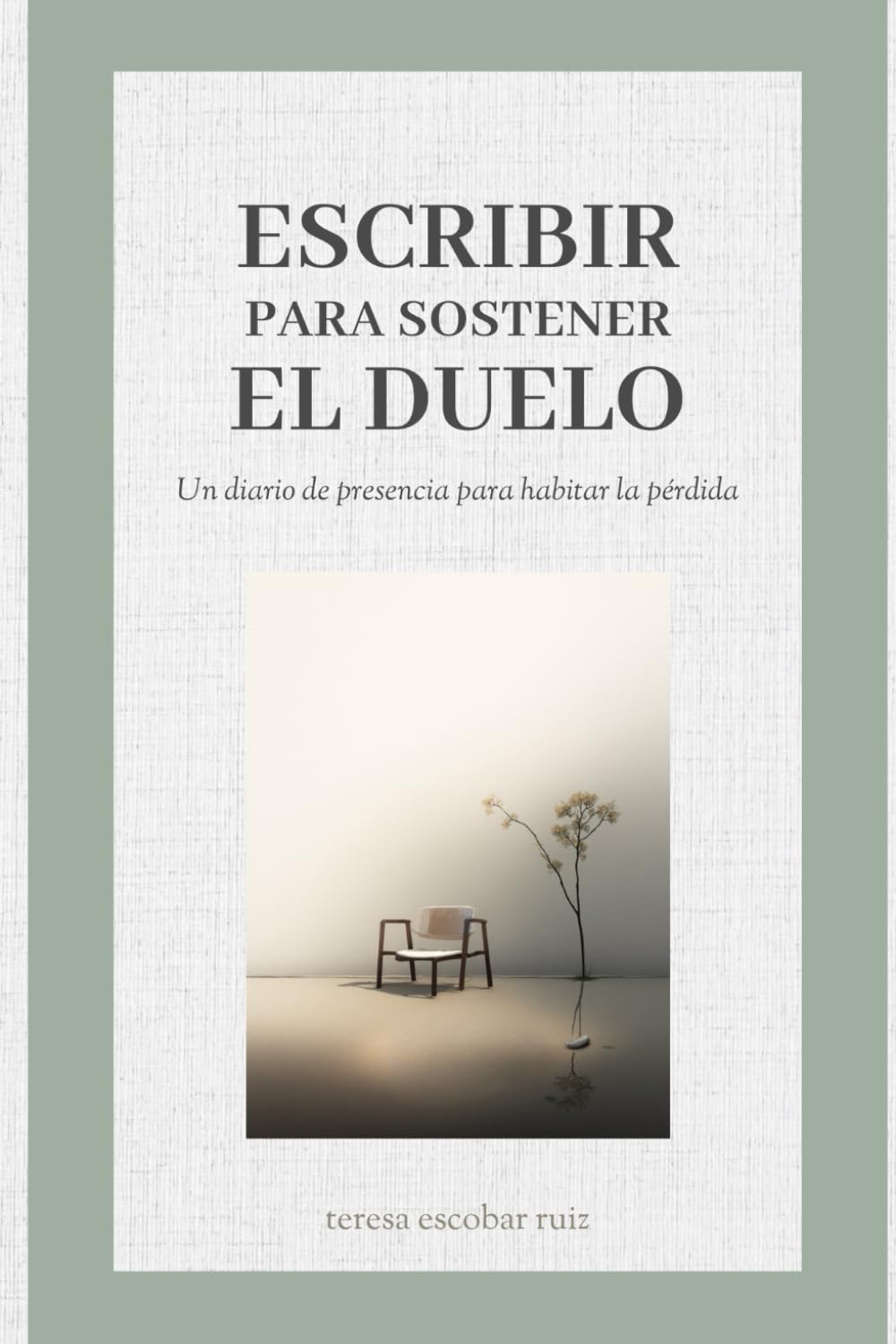 Libro: ESCRIBIR PARA SOSTENER EL DUELO: UN DIARIO DE PRESENCIA PARA HABITAR LA PÉRDIDA (DUELO Y PÉRDIDA)