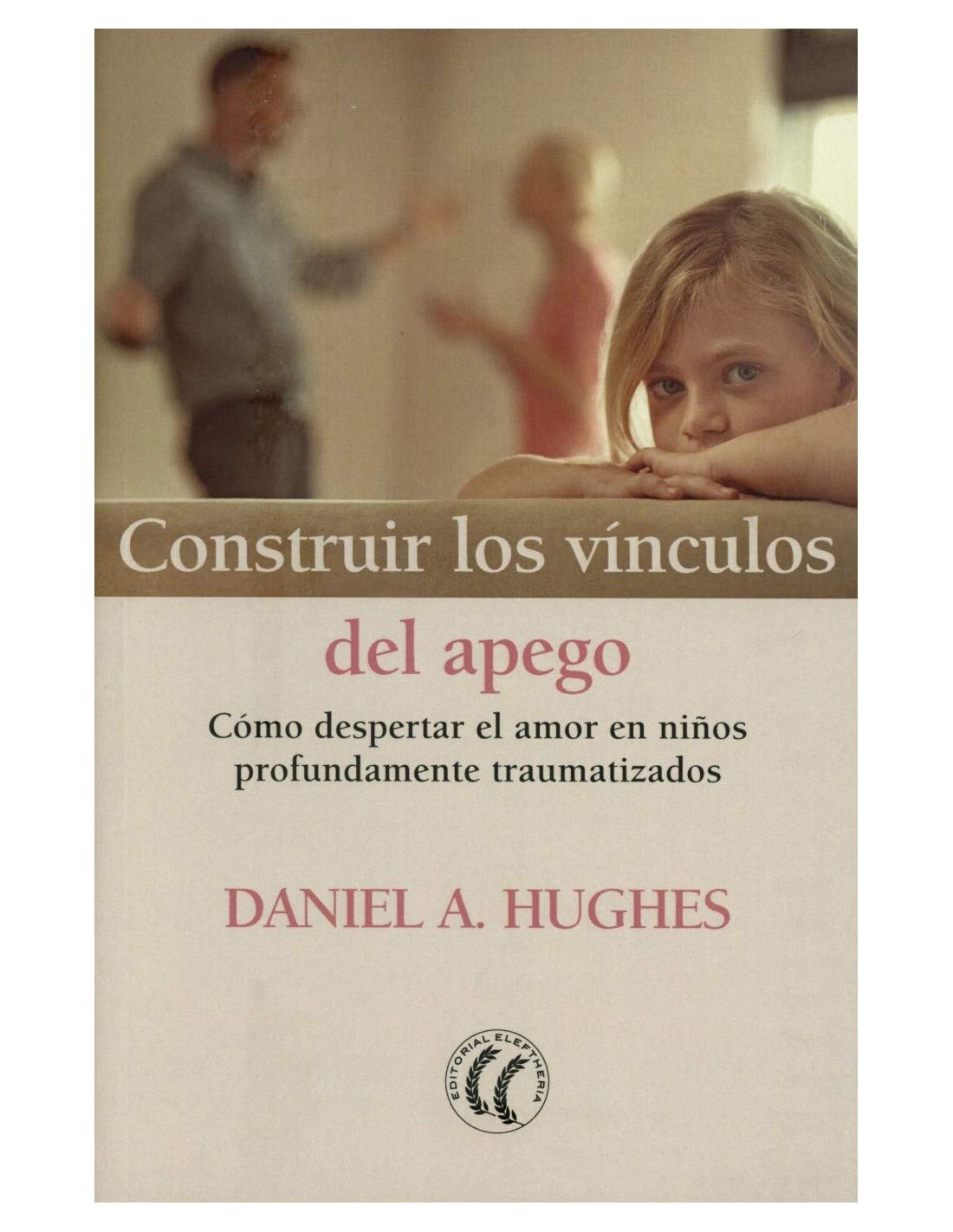 Libro: Construir los vinculos del apego. Como despertar el amor en niños profundamente traumatizados (SIN COLECCION)