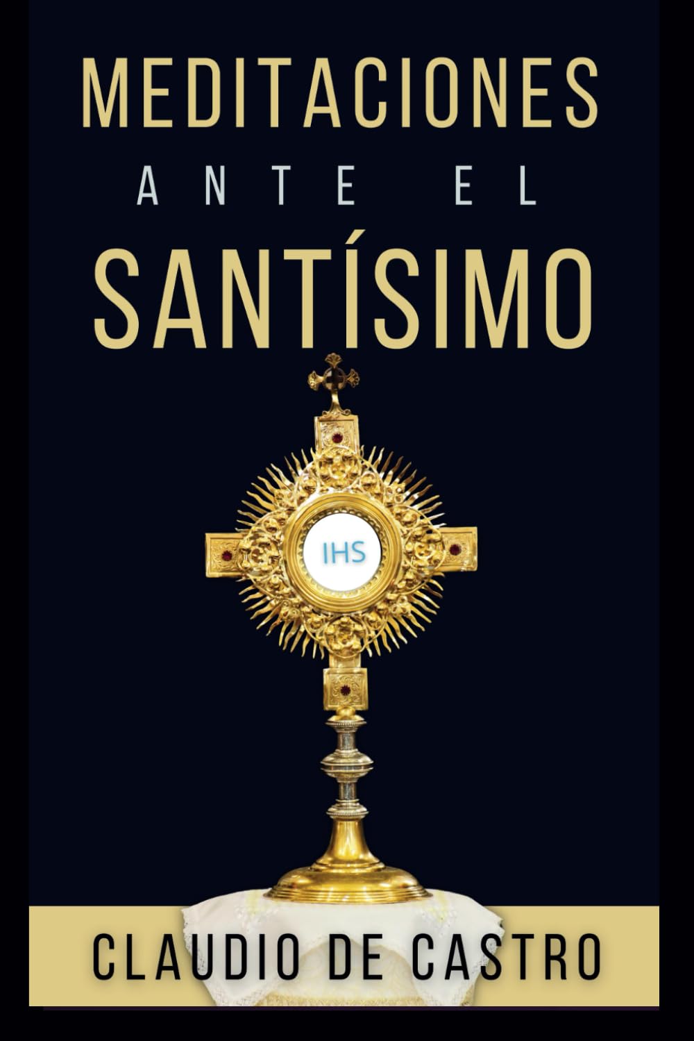 Libro: Meditaciones ante el Santisimo. Contiene 31 visitas al Santísimo Sacramento y el Sagrario. Es un Devocional Católico.: Con Citas Bíblicas, Oraciones ... Catholic Book (Libros Eucarísticos)