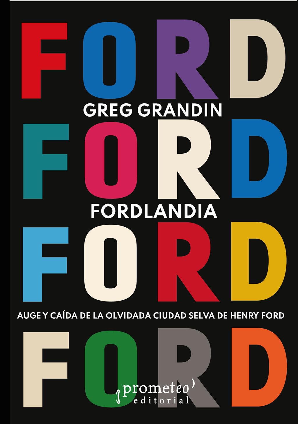 Libro: Fordlandia. Auge y caída de la olvidada ciudad selva de Henry Ford