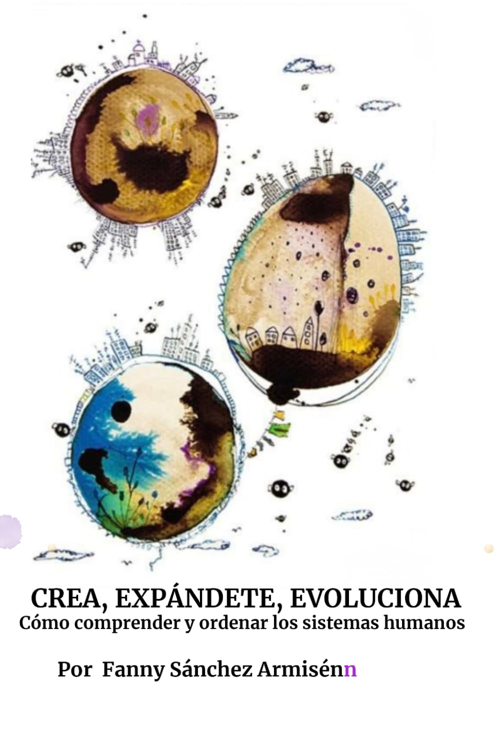 Libro: CREA, EXPANDETE, EVOLUCIONA: Cómo comprender y ordenar los sistemas humanos (Spanish Edition)