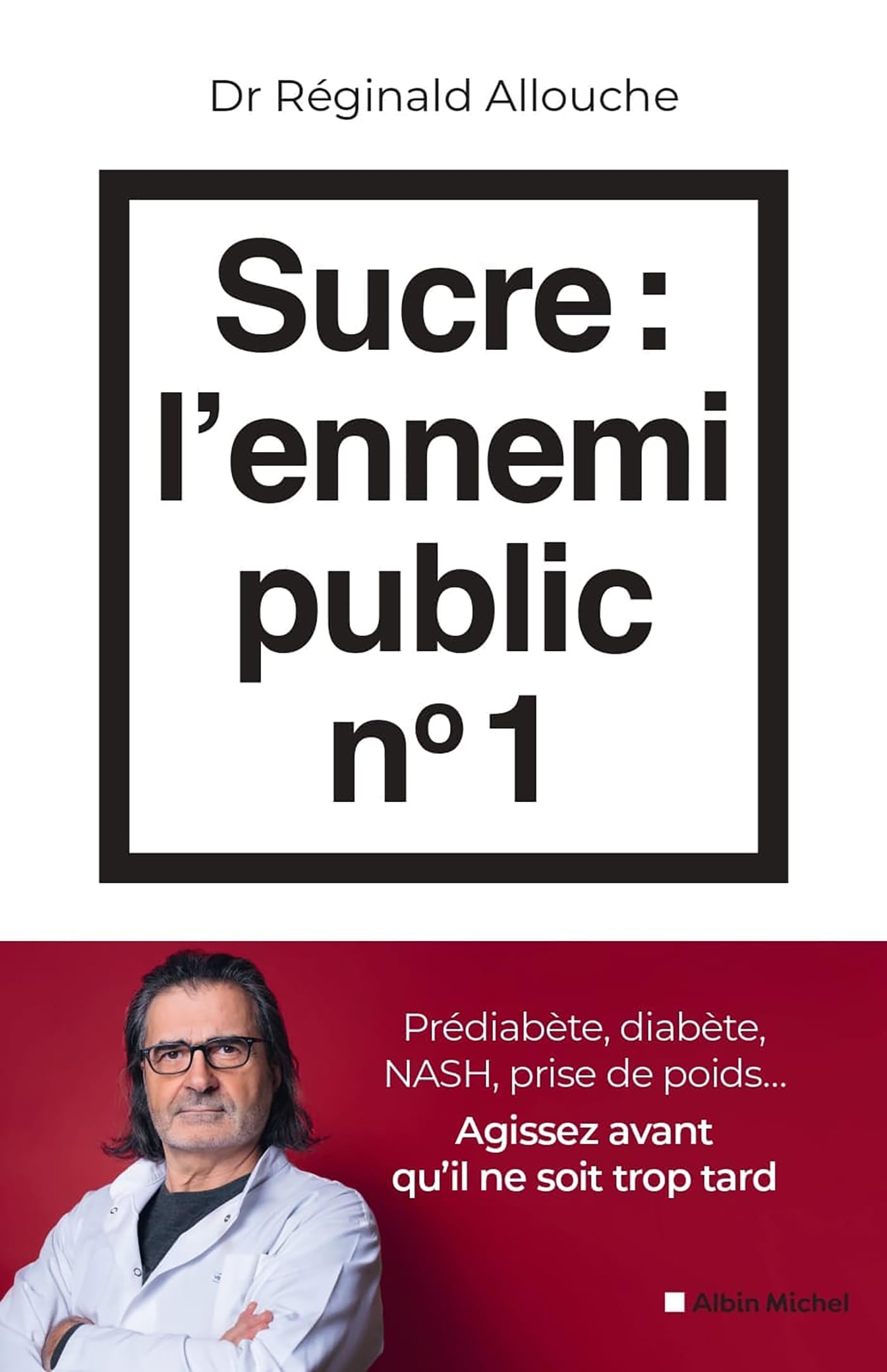 Libro: Sucre : l'ennemi public n°1: Prédiabète, diabète, NASH, prise de poids... Agissez avant qu'il ne soit trop tard