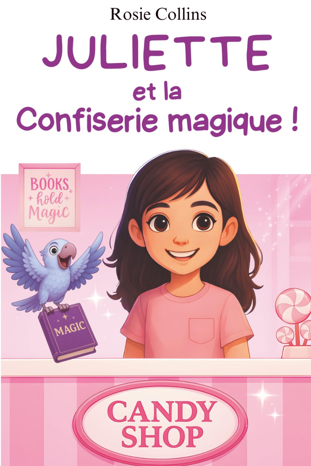 Libro: Juliette et la confiserie magique !: Le roman qui va donner confiance à vos enfants !