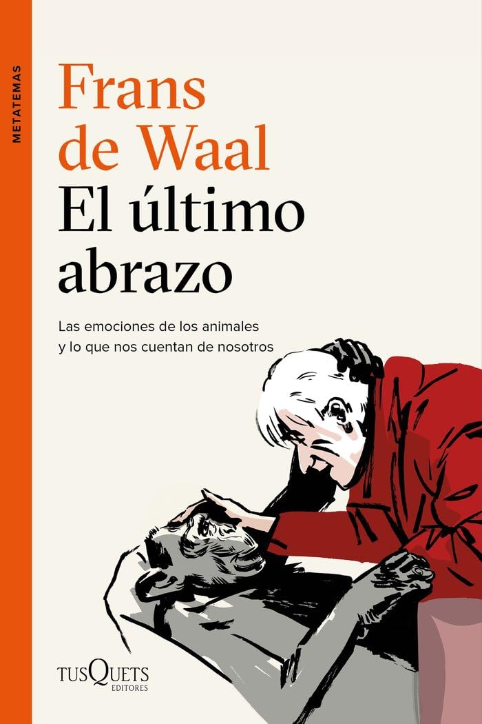 Libro: El último abrazo: Las emociones de los animales y lo que nos cuentan de nosotros (Metatemas)