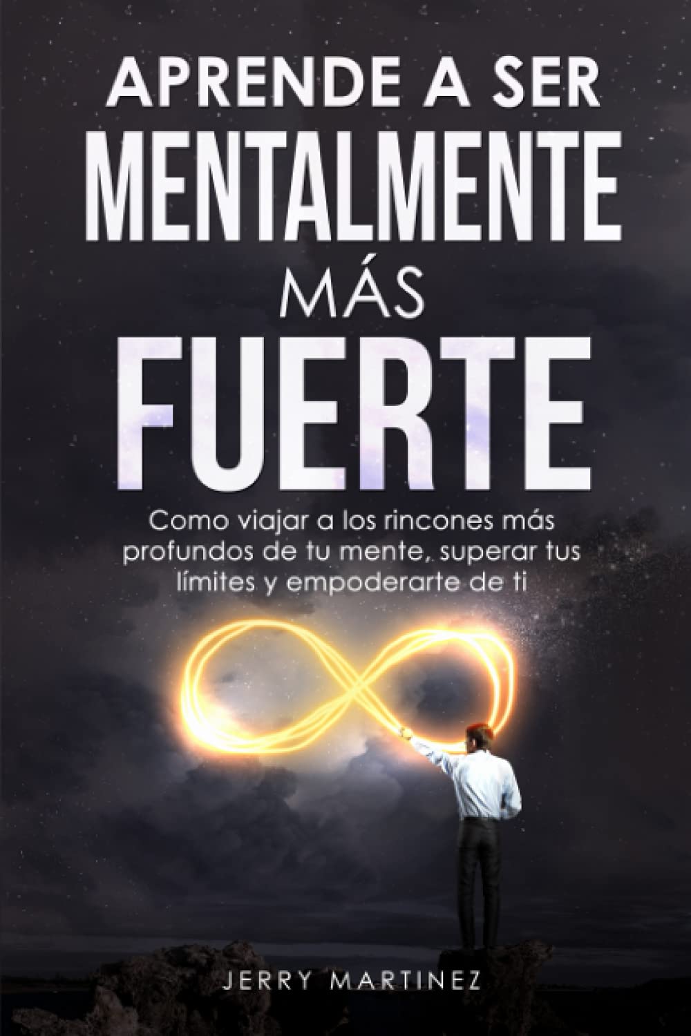 Libro: APRENDE A SER MENTALMENTE MÁS FUERTE: Como viajar a los rincones más profundos de tu mente, superar tus límites y empoderarte de ti