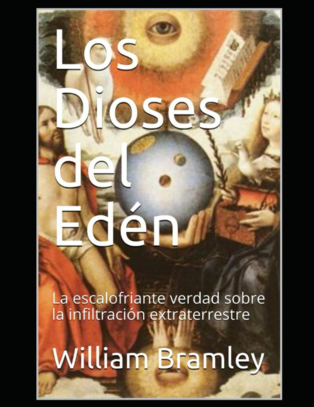 Libro: Los Dioses del Edén: LA ESCALOFRIANTE VERDAD SOBRE LA INFILTRACIÓN EXTRATERRESTRE Y LA CONSPIRACIÓN PARA MANTENER A LA HUMANIDAD ENCADENADA (Spanish Edition)