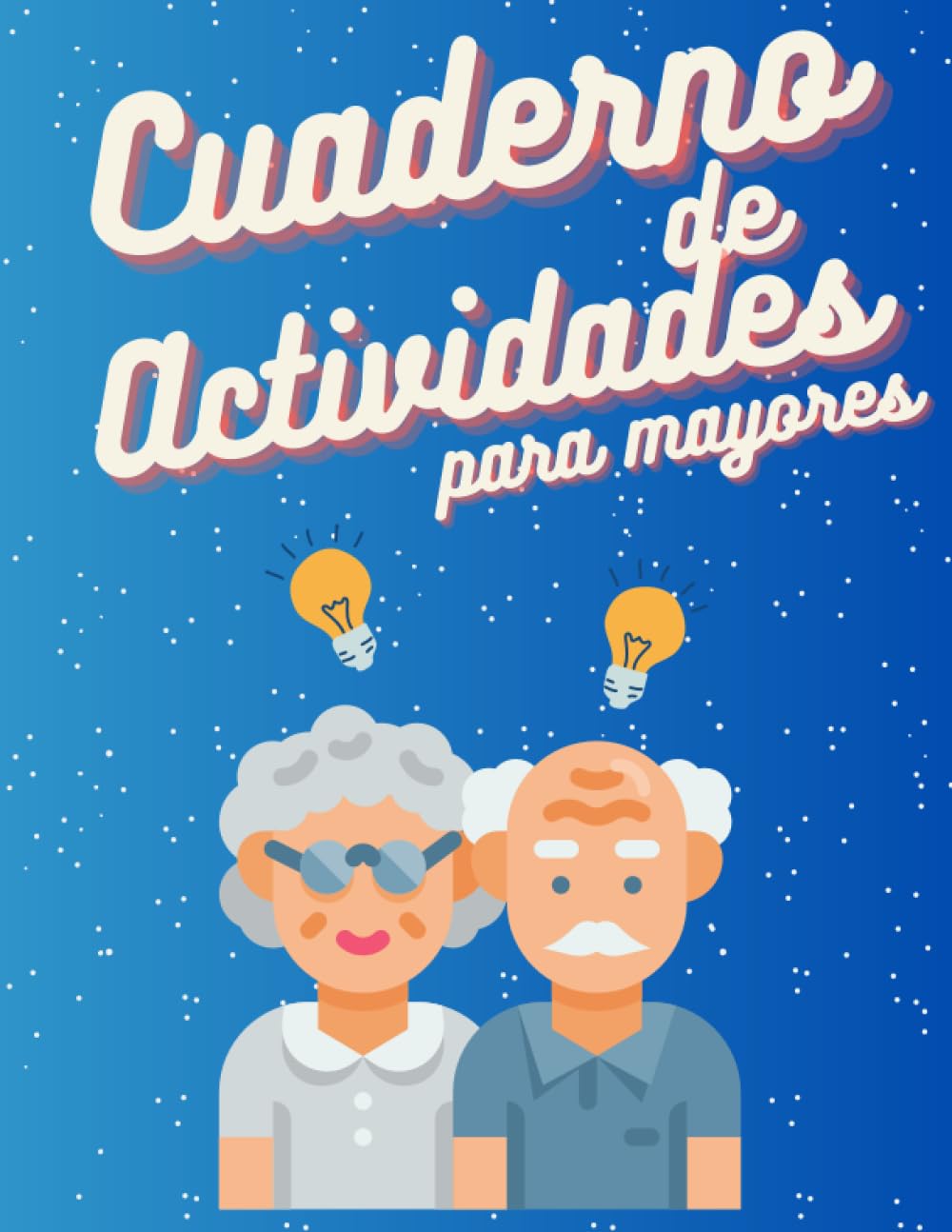 Libro: CUADERNO DE EJERCICIOS PARA PERSONAS MAYORES: ACTIVIDADES SENCILLAS PARA MEJORAR LA ACTIVIDAD COGNITIVA - PARA PACIENTES CON ALZHEIMER, PARKINSON, DEMENCIA (Spanish Edition)