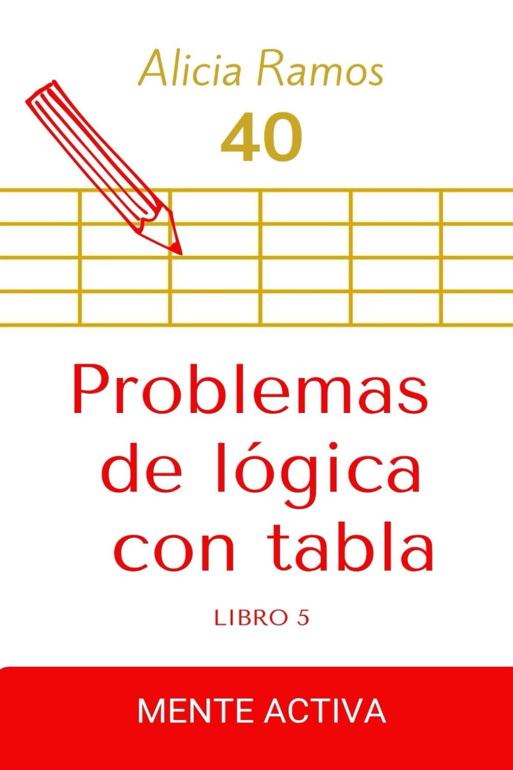 Libro: Problemas de lógica con tabla. 40.: Pasatiempos. Mente activa. libro 5. (Spanish Edition)