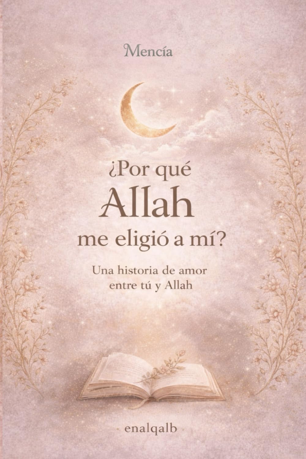 Libro: ¿Por qué Allah me eligió a mí? Una historia de amor entre tú y Allah