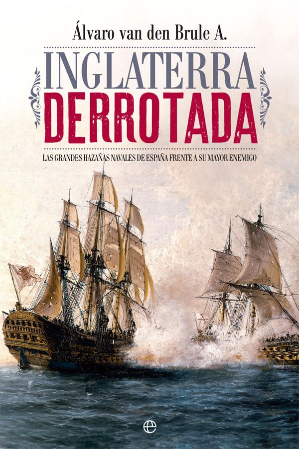 Libro: Inglaterra derrotada: Las grandes hazañas navales de España frente a su mayor enemigo