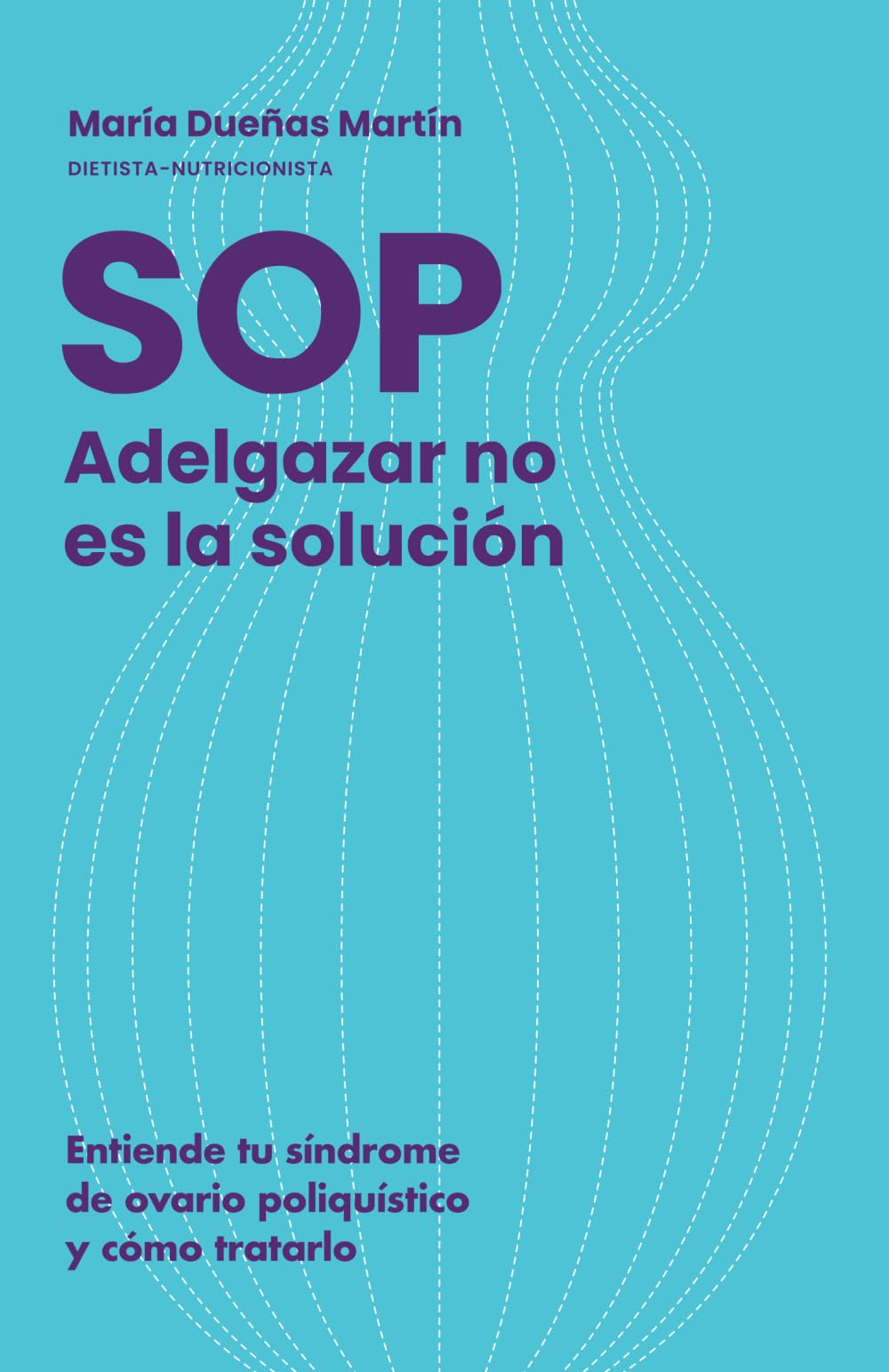 Libro: Adelgazar no es la solución: Entiende tu Síndrome de ovario poliquístico y cómo tratarlo (Spanish Edition)