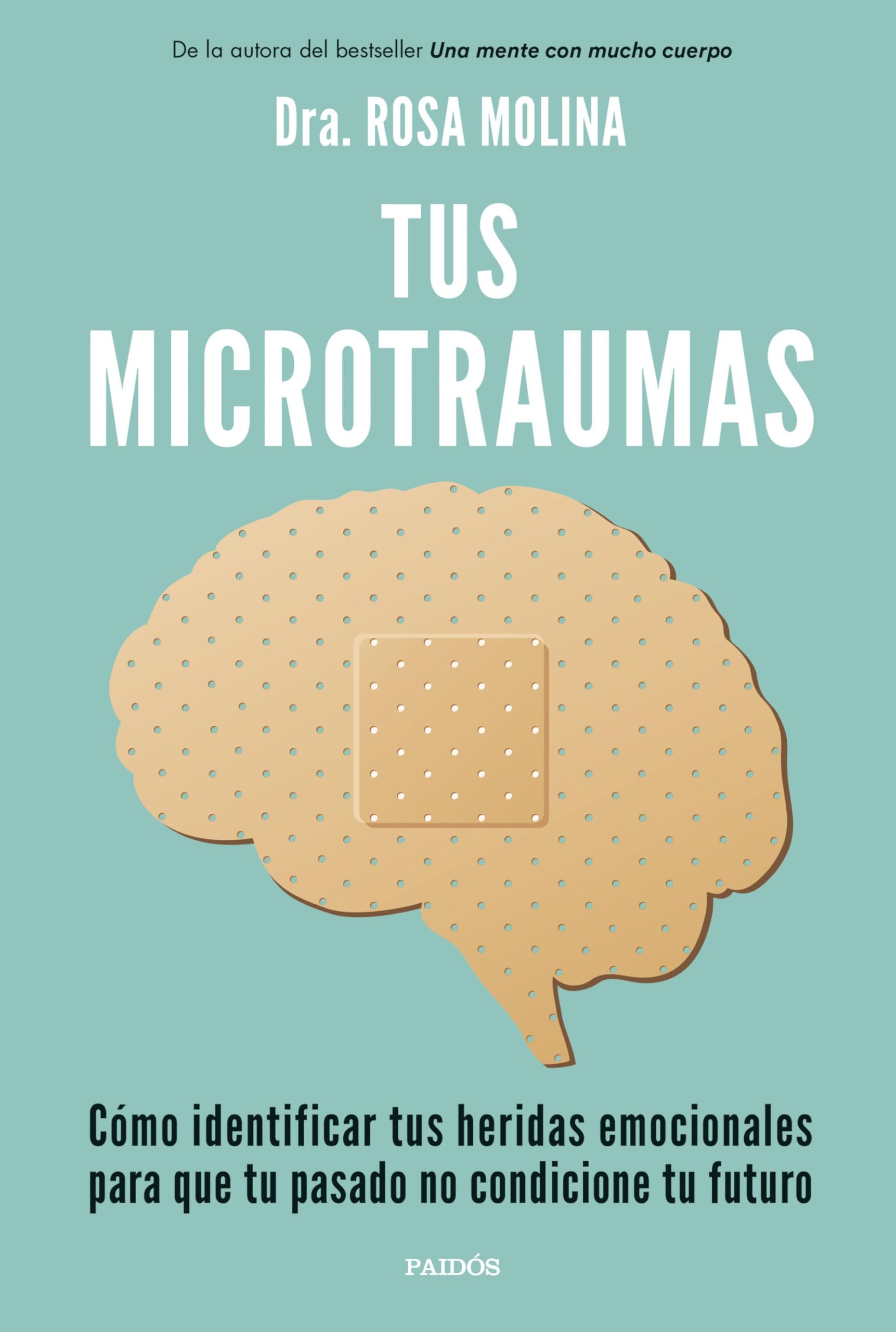 Libro: Tus microtraumas: Cómo identificar tus heridas emocionales para que tu pasado no condicione tu futuro (Divulgación)