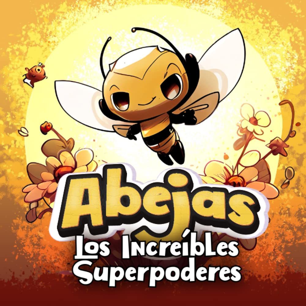 Libro: ABEJAS: Los increíbles Superpoderes: Superpoderes asombrosos de las abejas: Cautivador libro infantil que asombrará a los jóvenes lectores y ... por el mundo de las abejas. (Spanish Edition)