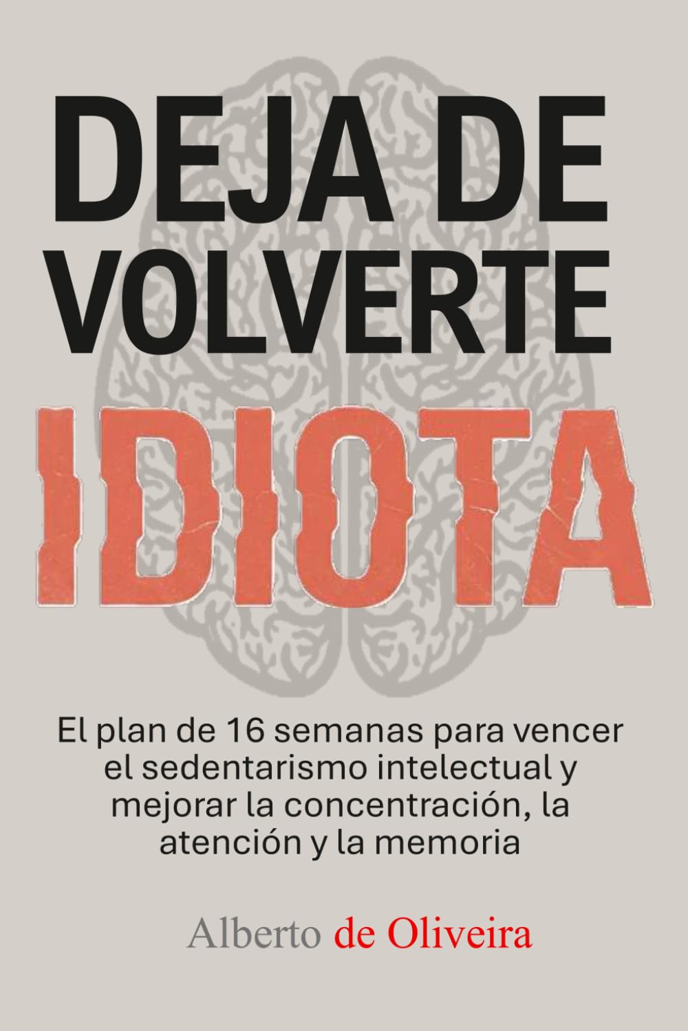 Libro: Deja de volverte idiota: El plan de 16 semanas para vencer el sedentarismo intelectual