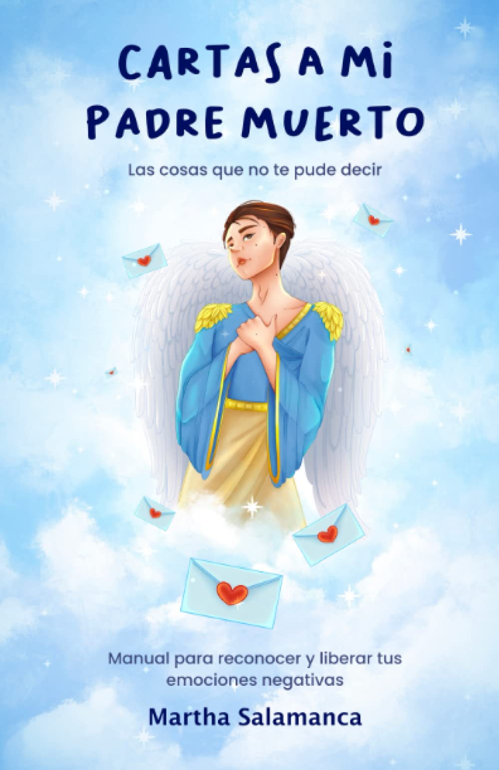 Libro: Cartas a mi padre muerto: Las cosas que no te pude decir. Manual para reconocer y liberar tus emociones negativas.