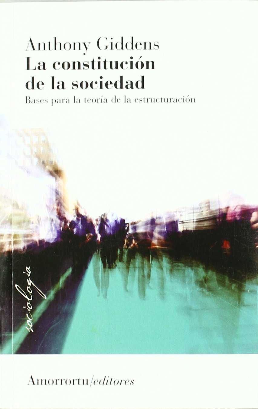Libro: La Constitución De La Sociedad - 2ª Edición: Bases para la teoría de la estructuración (Sociología)