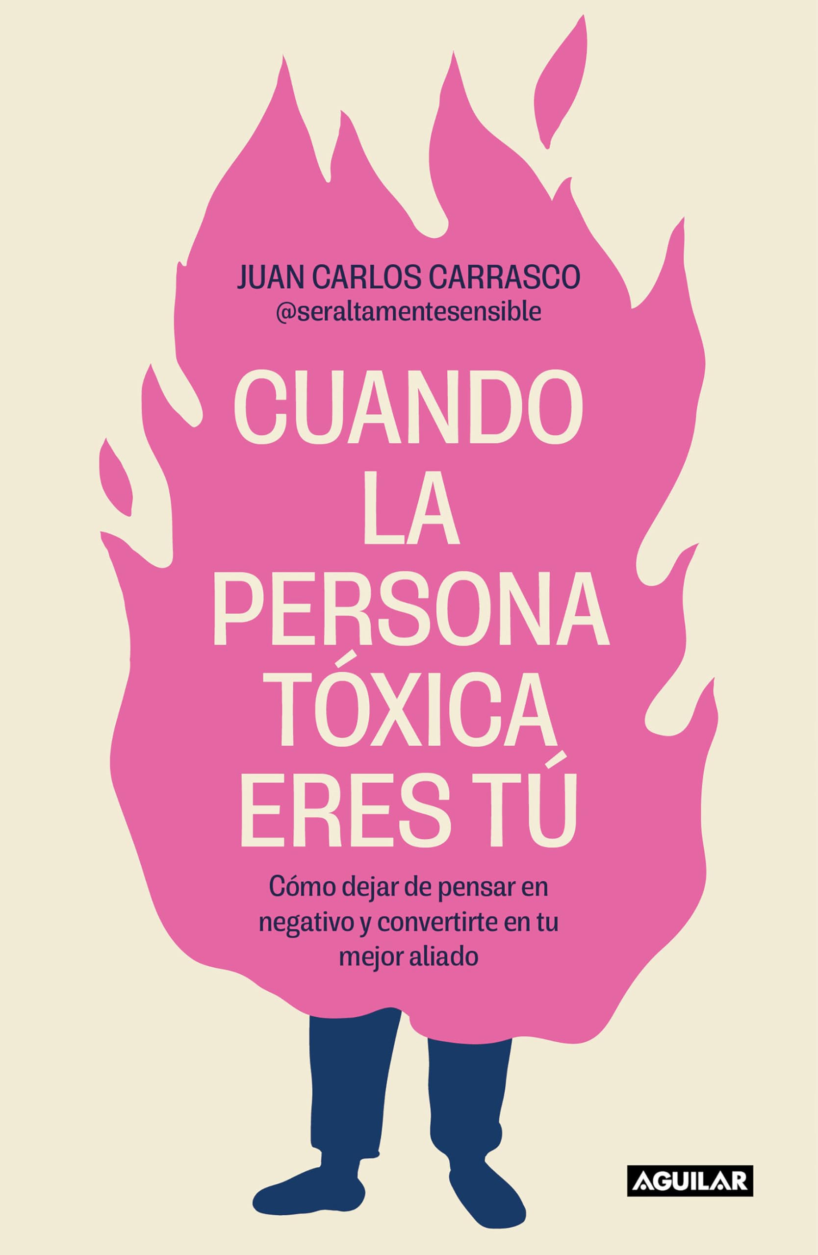 Libro: Cuando la persona tóxica eres tú: Cómo dejar de pensar en negativo y convertirte en tu mejor aliado (Inspiración)